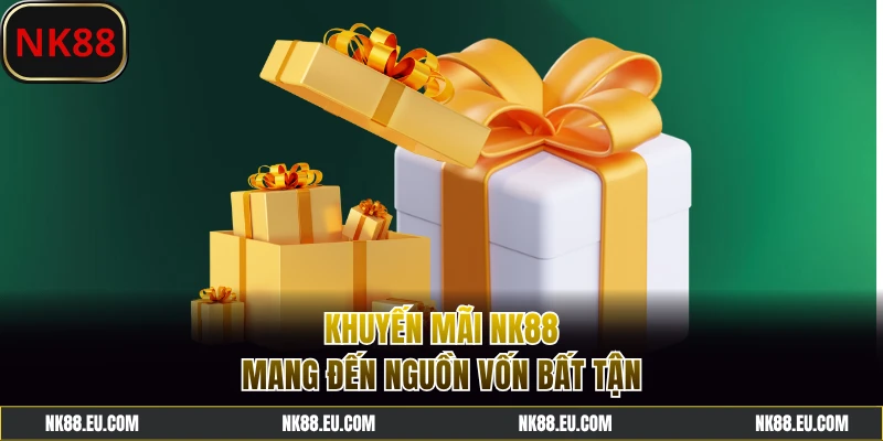 Khuyến mãi NK88 siêu hot bạn không thể bỏ lỡ